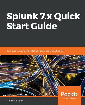 Splunk 7.x Quick Start Guide - Baxter, James H