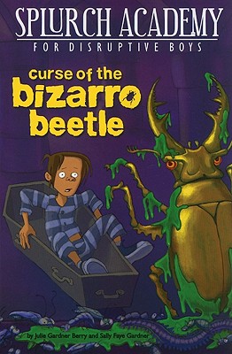 Splurch Academy: Curse of the Bizarro Beetle - Berry, Julie, and Gardner, Sally