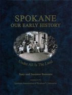 Spokane, Our Early History: Under All Is the Land - Bamonte, Tony