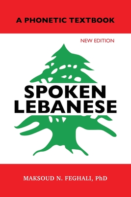 Spoken Lebanese: A Phonetic Textbook (New Edition) - Feghali, Maksoud N