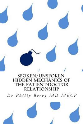 Spoken/Unspoken: hidden mechanics of the patient-doctor relationship - Berry, Philip