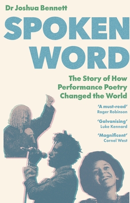 Spoken Word: The Story of How Performance Poetry Changed the World - Bennett, Joshua, Dr.