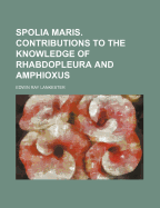 Spolia Maris. Contributions to the Knowledge of Rhabdopleura and Amphioxus - Lankester, Edwin Ray, Sir