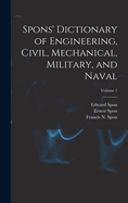 Spons' Dictionary of Engineering, Civil, Mechanical, Military, and Naval; Volume 1