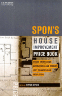 Spon's House Improvement Price Book: House Extensions, Loft Conversions, Insulations, Repairs & Maintenance