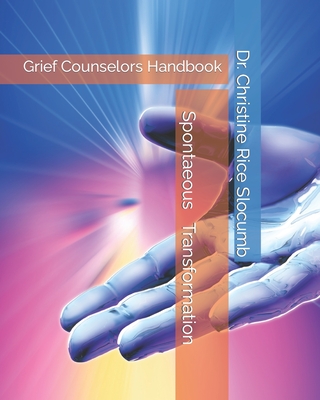 Spontaneous Transformation: Grief Counselors Handbook - Slocumb, Christine Rice