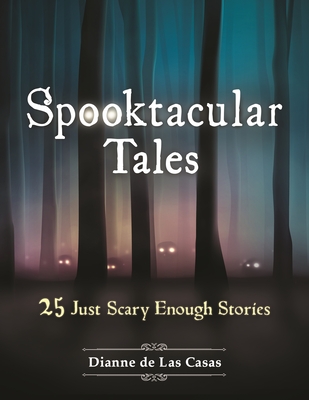 Spooktacular Tales: 25 Just Scary Enough Stories - de Las Casas, Dianne