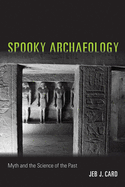 Spooky Archaeology: Myth and the Science of the Past