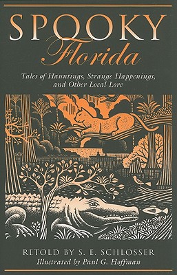 Spooky Florida: Tales of Hauntings, Strange Happenings, and Other Local Lore - Schlosser, S E