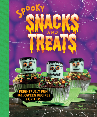 Spooky Snacks and Treats: Frightfully Fun Halloween Recipes for Kids - Williams, Zac