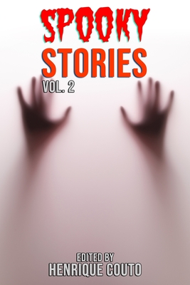 Spooky Stories Vol. 2: More Evil Beings, Ghosts, Ghouls and Terrors Await You! - Fields, Rob, and Migliavacca, Shane, and Wilder, Dan