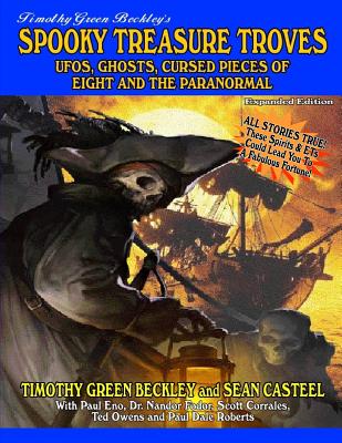Spooky Treasure Troves Expanded Edition: UFOs, Ghosts, Cursed Pieces of Eight and the Supernatural - Casteel, Sean, and Beckley, Timothy Green