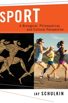 Sport: A Biological, Philosophical, and Cultural Perspective - Schulkin, Jay