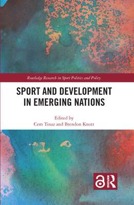 Sport and Development in Emerging Nations - Tinaz, Cem (Editor), and Knott, Brendon (Editor)