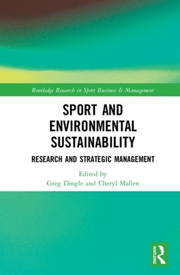 Sport and Environmental Sustainability: Research and Strategic Management - Dingle, Greg (Editor), and Mallen, Cheryl (Editor)