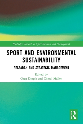 Sport and Environmental Sustainability: Research and Strategic Management - Dingle, Greg (Editor), and Mallen, Cheryl (Editor)