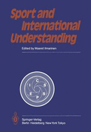 Sport and International Understanding: Proceedings of the Congress Held in Helsinki, Finland, July 7-10, 1982