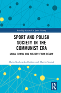 Sport and Polish Society in the Communist Era: Small Towns and History from Below