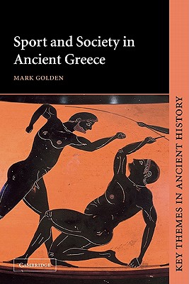 Sport and Society in Ancient Greece - Golden, Mark