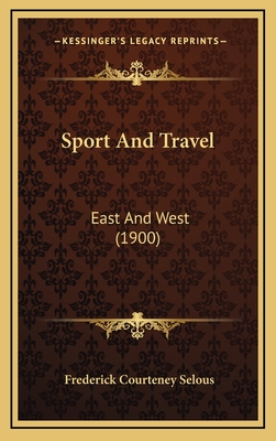 Sport and Travel: East and West (1900) - Selous, Frederick Courteney