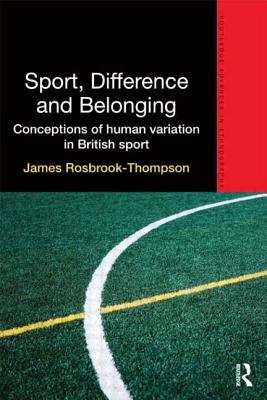 Sport, Difference and Belonging: Conceptions of Human Variation in British Sport - Rosbrook-Thompson, James