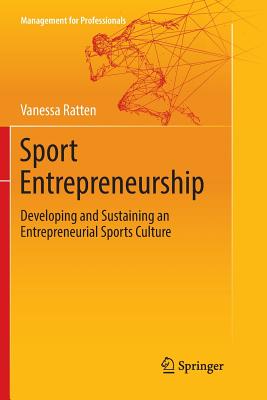 Sport Entrepreneurship: Developing and Sustaining an Entrepreneurial Sports Culture - Ratten, Vanessa