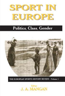 Sport in Europe: Politics, Class, Gender - Mangan, J A (Editor)