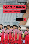 Sport in Korea: Culture, Politics and Policy