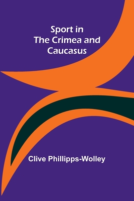 Sport in the Crimea and Caucasus - Phillipps-Wolley, Clive