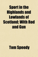 Sport in the Highlands and Lowlands of Scotland with Rod and Gun