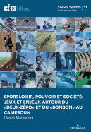 Sport-Loisir, Pouvoir Et Soci?t? Jeux Et Enjeux Autour Du Deux-Z?ro? Et Du Bonbon? Au Cameroun.