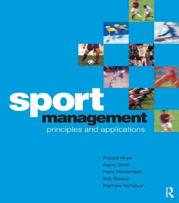 Sport Management: Principles and Application - Hoye, Russell, and Smith, Aaron, and Westerbeek, Hans