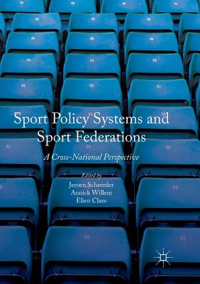 Sport Policy Systems and Sport Federations: A Cross-National Perspective - Scheerder, Jeroen (Editor), and Willem, Annick (Editor), and Claes, Elien (Editor)