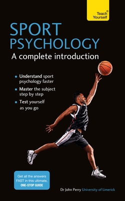 Sport Psychology: A complete introduction - Perry, John