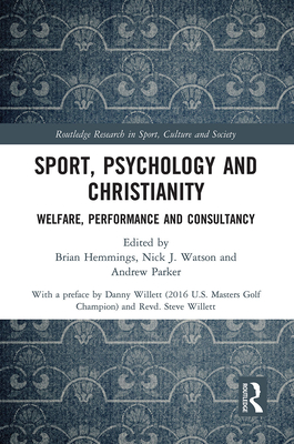 Sport, Psychology and Christianity: Welfare, Performance and Consultancy - Hemmings, Brian (Editor), and Watson, Nick J. (Editor), and Parker, Andrew (Editor)