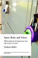 Sport, Rules and Values: Philosophical Investigations into the Nature of Sport