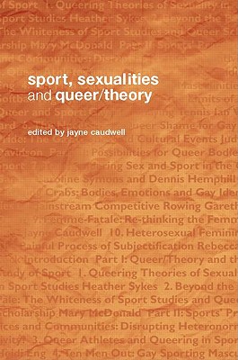 Sport, Sexualities and Queer/Theory - Caudwell, Jayne, Dr. (Editor)