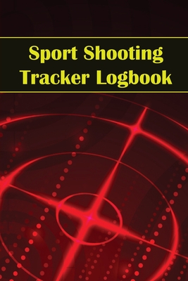 Sport Shooting Tracker Logbook: Sport Shooting Keeper For Beginners & Professionals Record Date, Time, Location, Firearm, Scope Type, Ammunition, Distance, Powder, Primer, Brass, Diagram Pages Amazing Gift Idea for Sport Shooting Lover - Lowes, Josephine