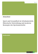 Sport und Gesundheit im Schulunterricht. Historische Entwicklung und moderne Konzepte des Sportunterrichts