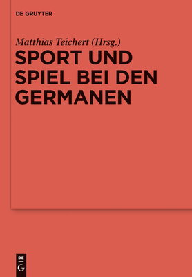 Sport und Spiel bei den Germanen - Teichert, Matthias (Editor)