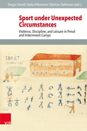 Sport Under Unexpected Circumstances: Violence, Discipline, and Leisure in Penal and Internment Camps
