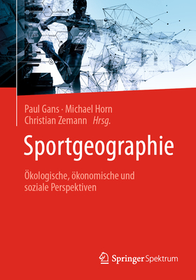 Sportgeographie: ?kologische, ?konomische Und Soziale Perspektiven - Gans, Paul (Editor), and Horn, Michael (Editor), and Zemann, Christian (Editor)