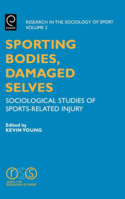Sporting Bodies, Damaged Selves: Sociological Studies of Sports-Related Injury - Young, Kevin (Editor)