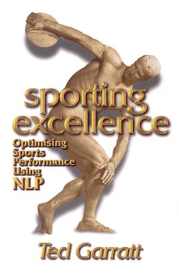 Sporting Excellence: Optimising Sports Performance Using Nlp - Garratt, Ted
