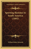 Sporting Sketches in South America (1892)