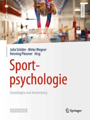 Sportpsychologie: Grundlagen Und Anwendung - Sch?ler, Julia (Editor), and Wegner, Mirko (Editor), and Plessner, Henning (Editor)