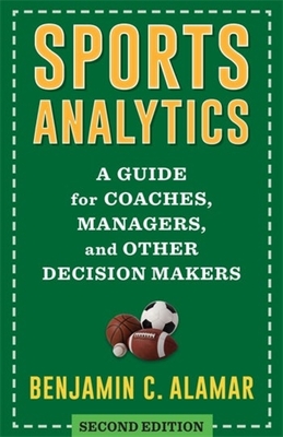 Sports Analytics: A Guide for Coaches, Managers, and Other Decision Makers - Alamar, Benjamin