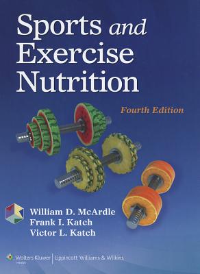 Sports and Exercise Nutrition - McArdle, William D, Bs, Ed, PhD, and Katch, Frank I, Edd, and Katch, Victor L, Edd