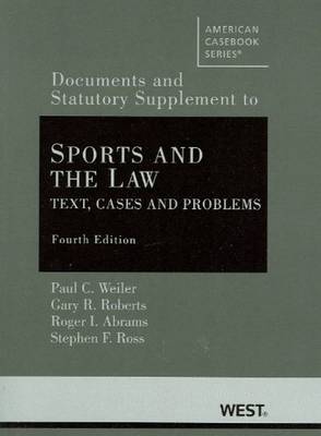 Sports and the Law: Text, Cases and Problems, Documentary and Statutory Supplement - Weiler, Paul C., and Roberts, Gary R., and Abrams, Roger I.