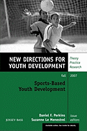 Sports-Based Youth Development: New Directions for Youth Development, Number 115